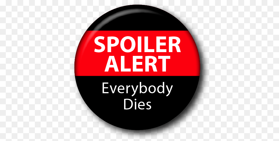 Spoiler Alert Everybody Dies Custom Circle, Logo, Symbol, Badge, Sign Free Png Download