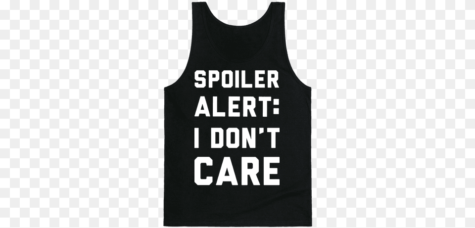 Spoiler Alert I Don39t Care Tank Top Sashay Away T Shirt, Clothing, Tank Top, T-shirt Free Png