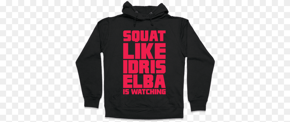 Squat Like Idris Elba Is Watching Hooded Sweatshirt Frida Khalo I Paint Flowers So They Won39t Die Hoodie, Clothing, Hood, Knitwear, Sweater Png Image