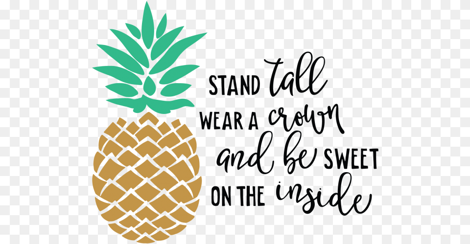 Stand Tall Wear A Crown And Be Sweet On The Inside Golden Pineapple, Food, Fruit, Plant, Produce Free Transparent Png