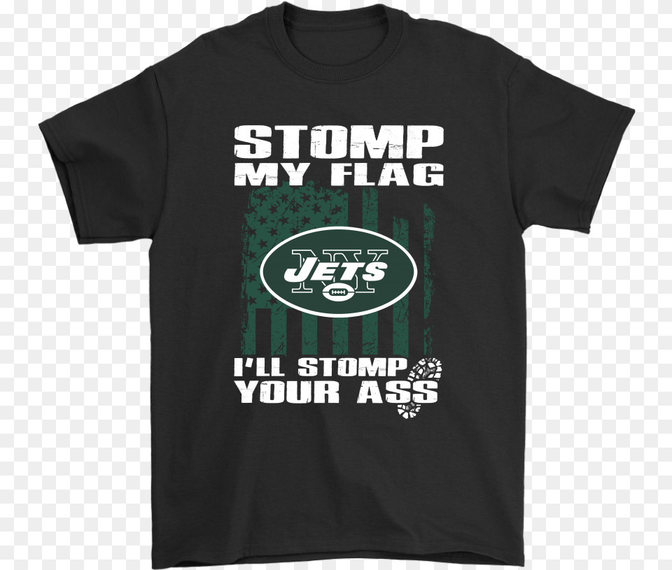Stomp My Flag I39ll Stomp Your Ass New York Jets Shirts, Clothing, T-shirt, Shirt Free Png Download