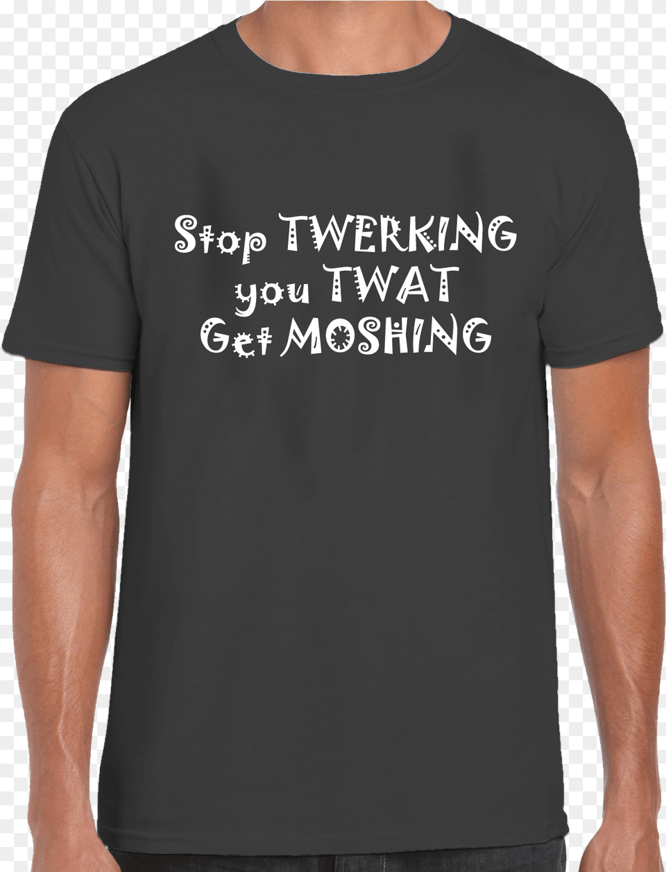 Stop Twerking You Twat Get Moshing T Shirt Active Shirt, Clothing, T-shirt Free Png Download