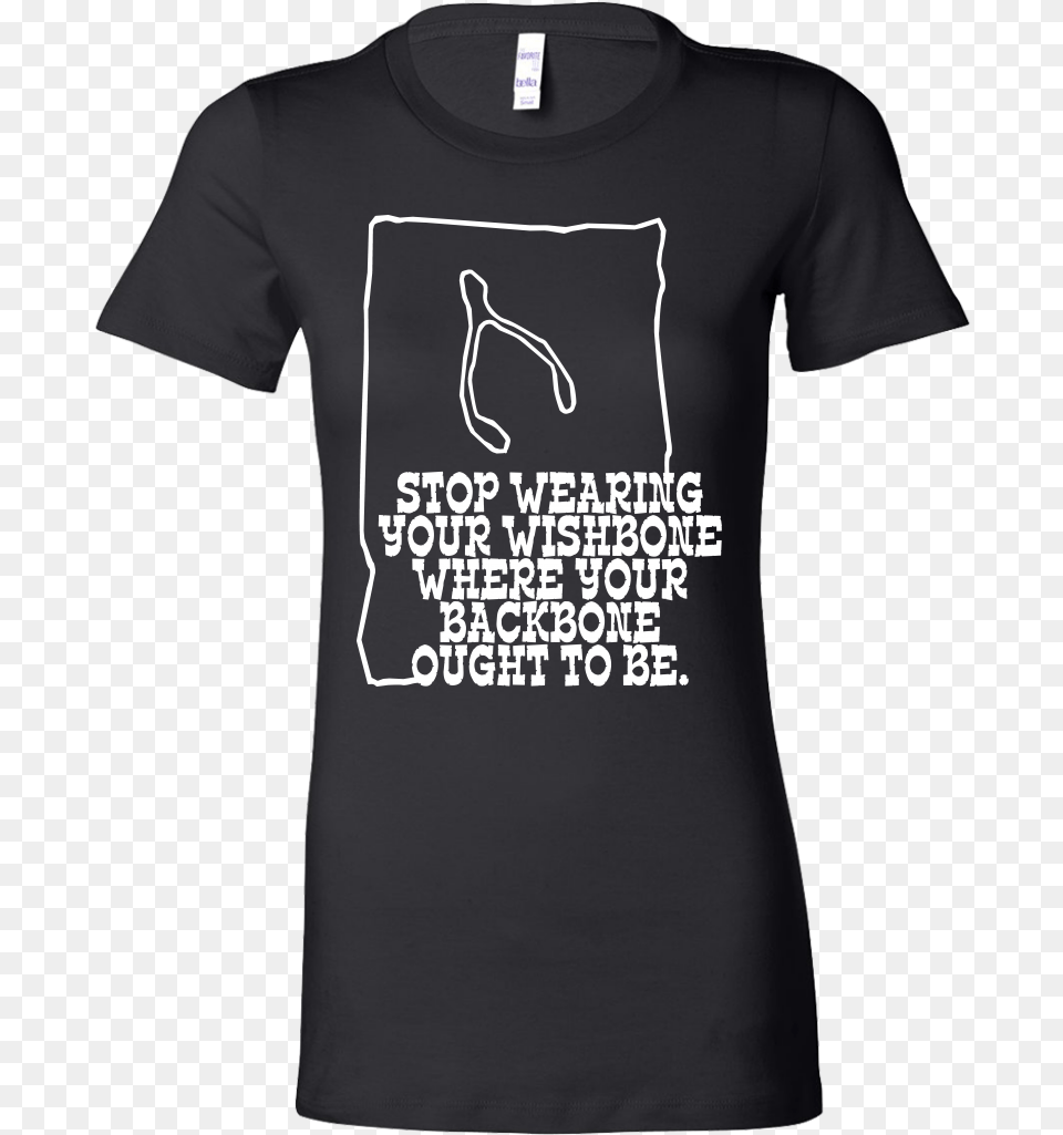 Stop Wearing Your Wishbone Inspiring Bella Shirt Bella Womens Shirt, Clothing, T-shirt Png Image