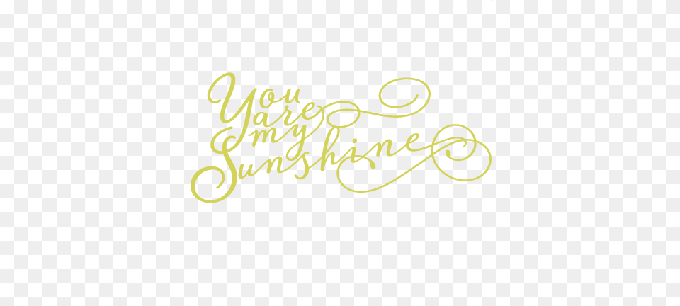 Sunshine Clipart You Are My Sunshine You Are My Sunshine, Handwriting, Text, Calligraphy Free Png