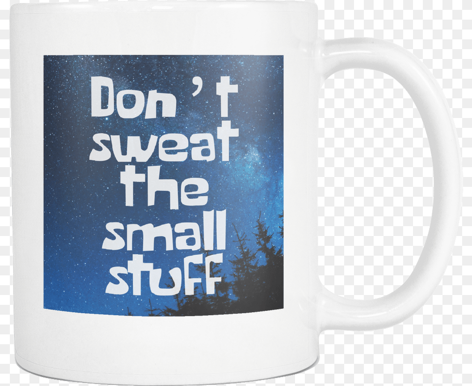 Sweat The Small Stuff Motivational Inspirational Mug, Cup, Beverage, Coffee, Coffee Cup Free Transparent Png