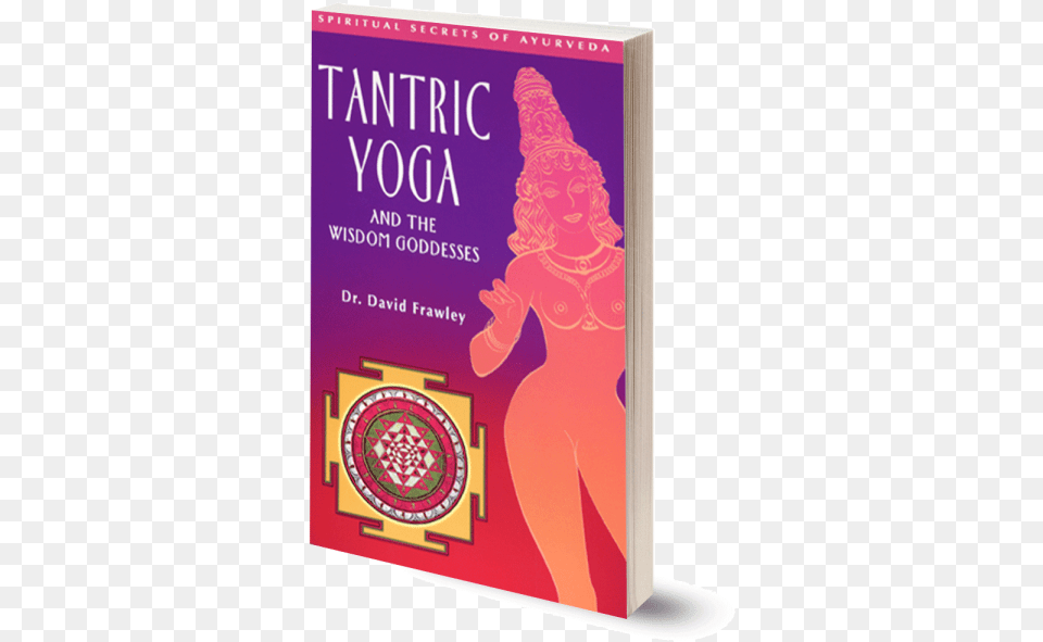 Tantric Yoga And The Goddesses Of Wisdom David Frawley, Book, Publication, Adult, Female Free Png