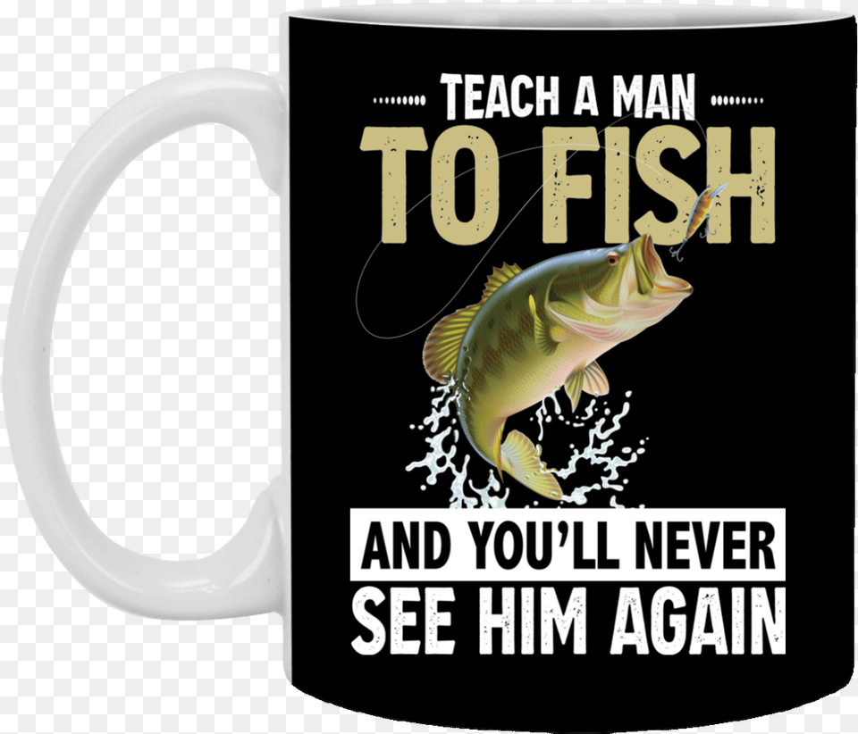 Teach A Man To Fish And You Will Never See Him Again 11 Oz Mug, Animal, Sea Life, Beverage, Coffee Free Transparent Png