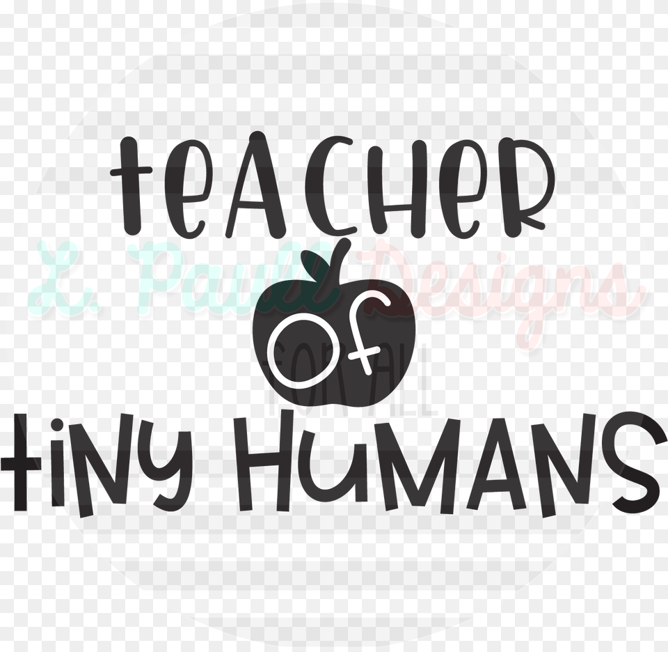 Teacher Of Tiny Humans Shirt, Sticker, Photography, Disk, Text Png