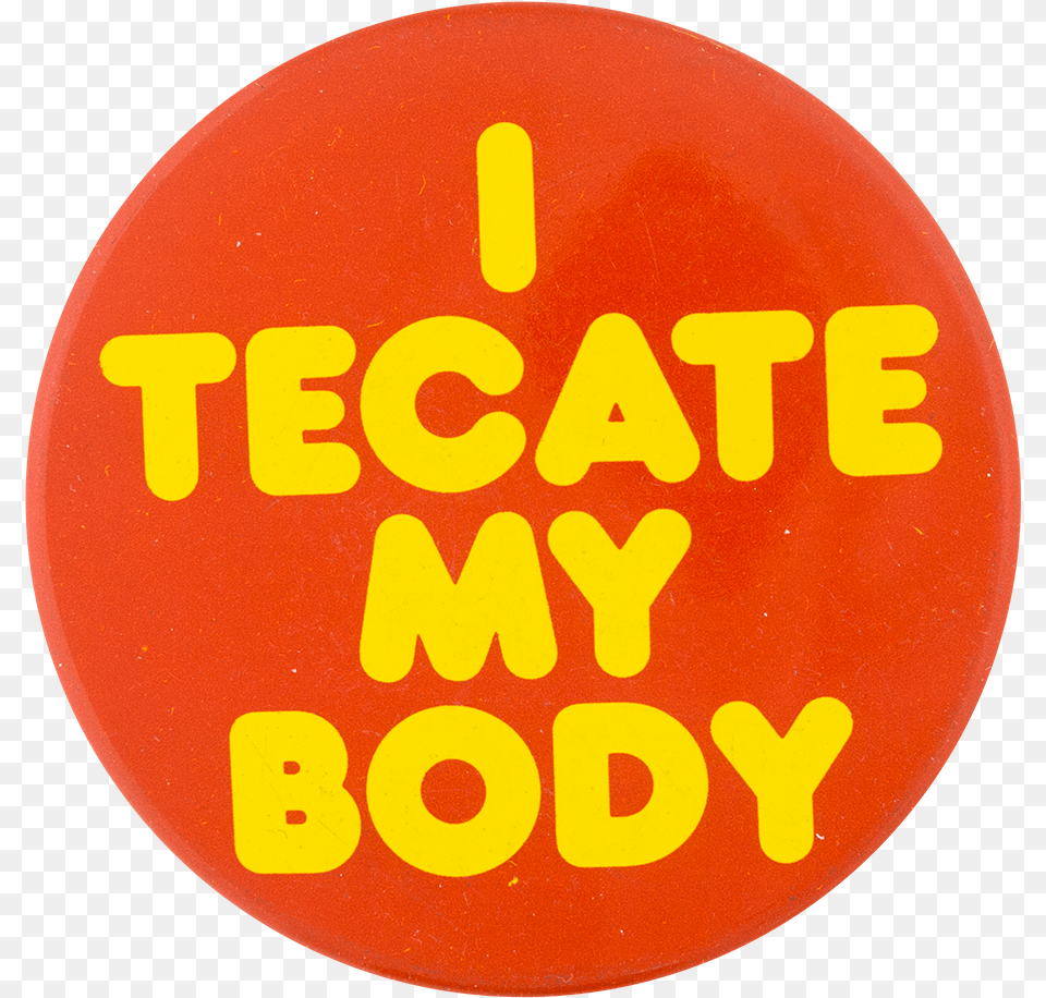 Tecate My Body Orange Beer Button Museum Vintage Beer Lager Pinback Buttons, Badge, Logo, Symbol, Road Sign Free Png Download