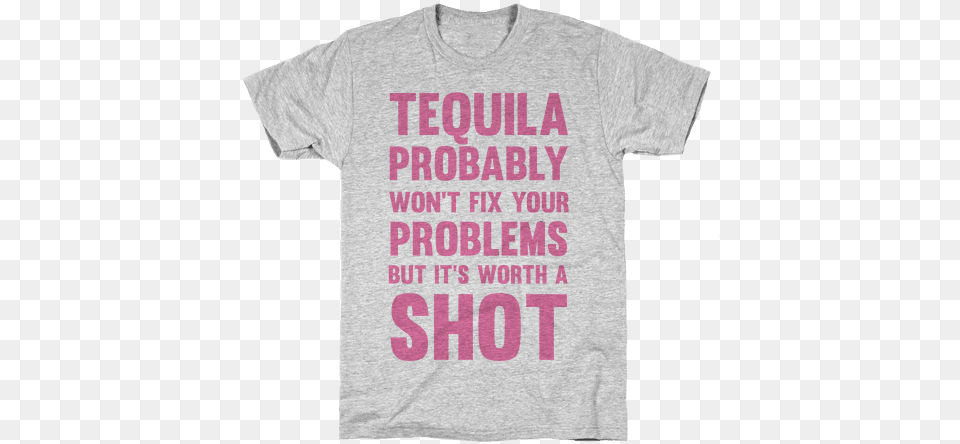 Tequila Probably Won39t Fix Your Problems But It39s Worth I39m Gonna Need A Nap After T Shirt From Lookhuman, Clothing, T-shirt Free Png Download