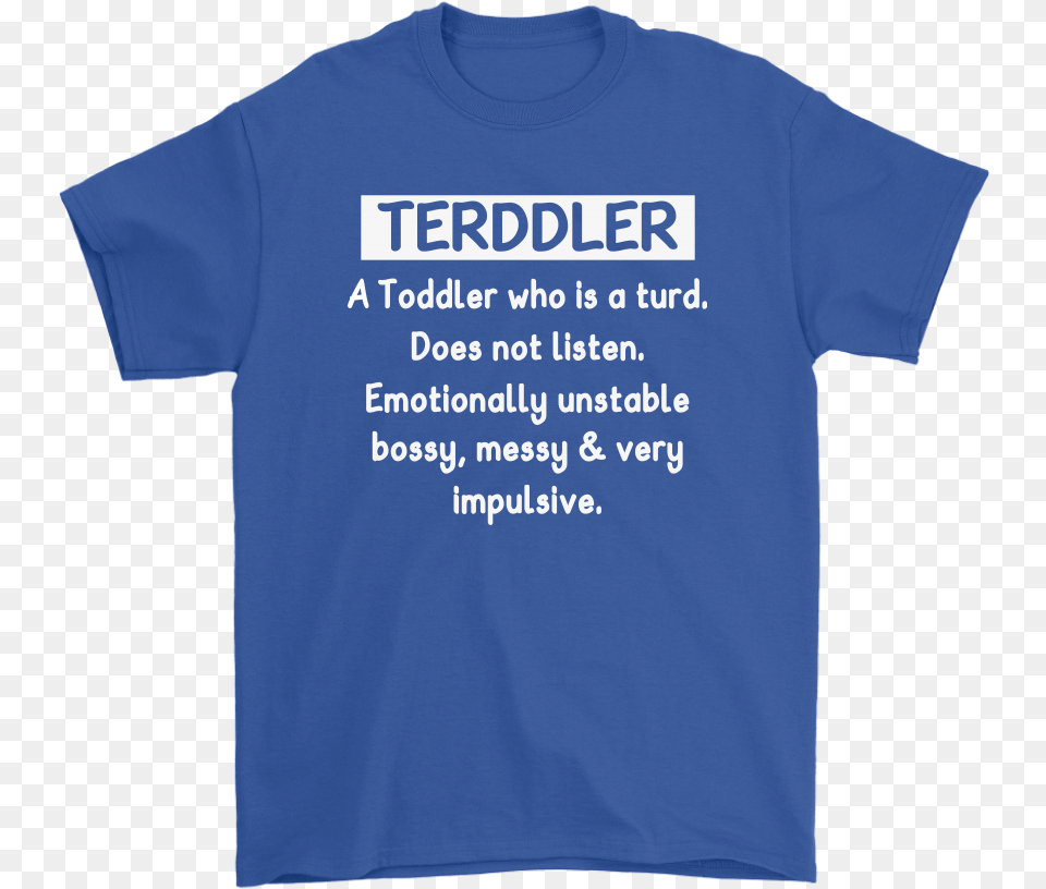 Terddler A Toddler Who Is Turd Definition Shirts Unisex, Clothing, T-shirt, Shirt Free Png