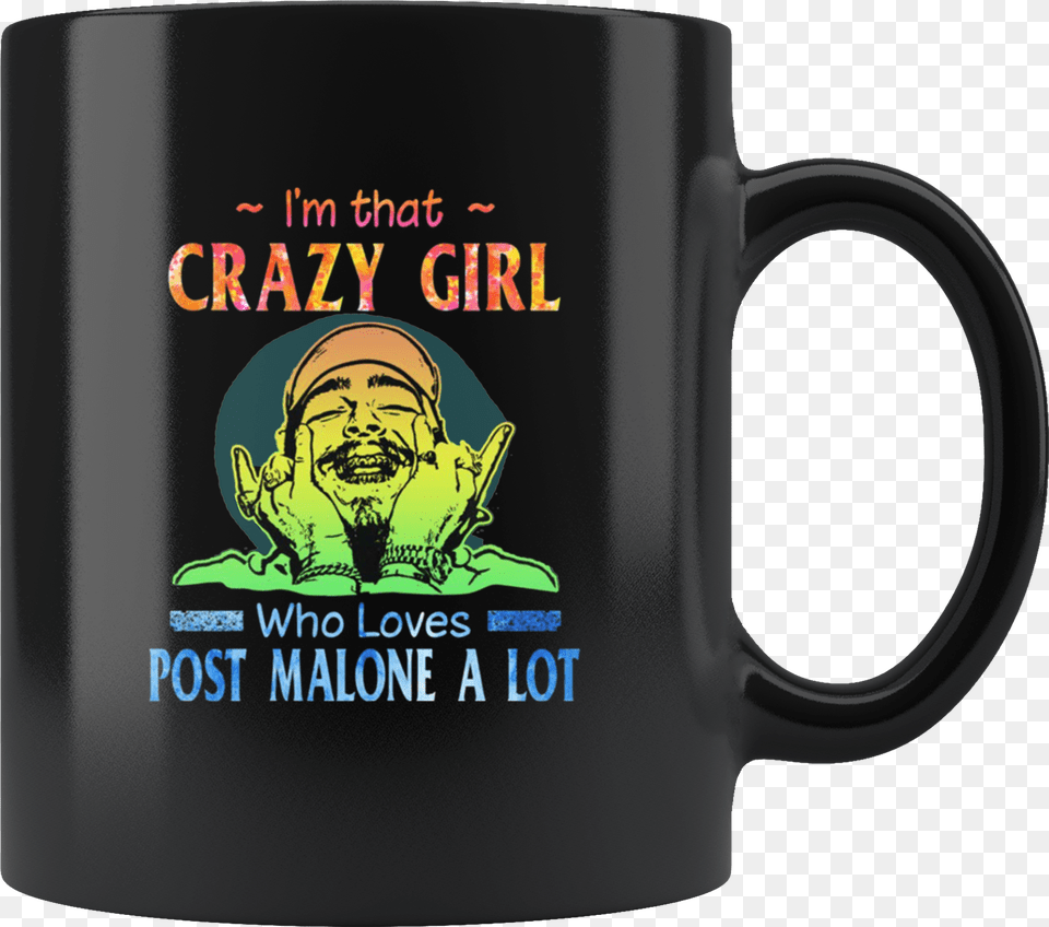 That Crazy Girl Who Loves Post Malone A Lot Coffee Mug Happy Day Coffee Mugs, Cup, Adult, Man, Male Free Png