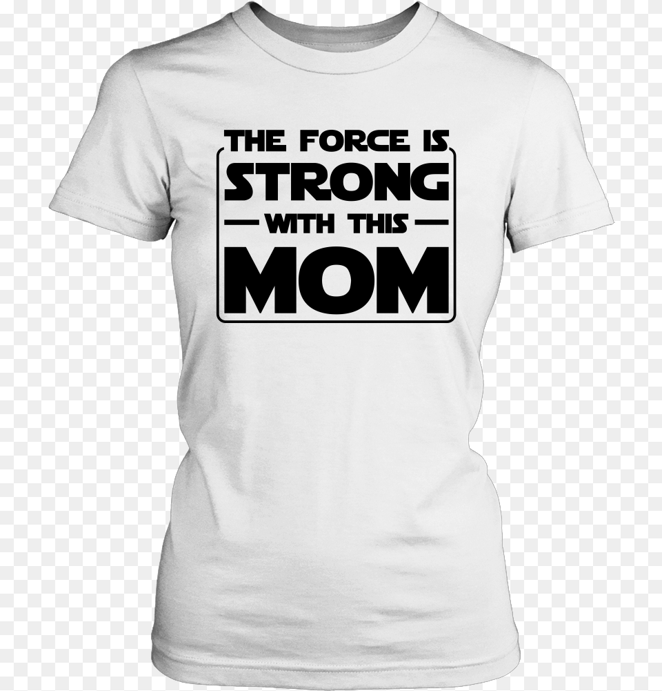 The Force Is Strong With This Mom Abortion Rights T Shirt, Clothing, T-shirt Free Png Download