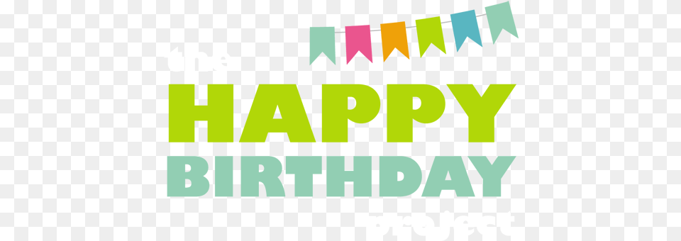 The Happy Birthday Project Calgary Home Happy Birthday Green Orange, People, Person, Text, Banner Free Png Download