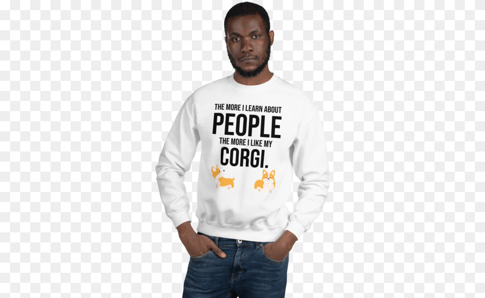 The More I Like My Corgi Men S Sweatshirt White S People Use To Describe Fun, T-shirt, Clothing, Sweater, Knitwear Free Transparent Png