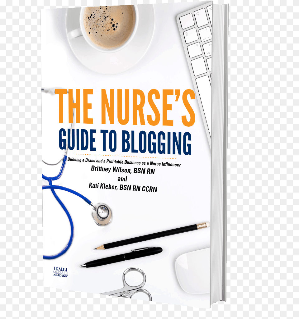 The Nurses Guide To Blogging Nurse39s Guide To Blogging Building A Brand And A Profitable, Advertisement, Poster, Cup, Pen Png