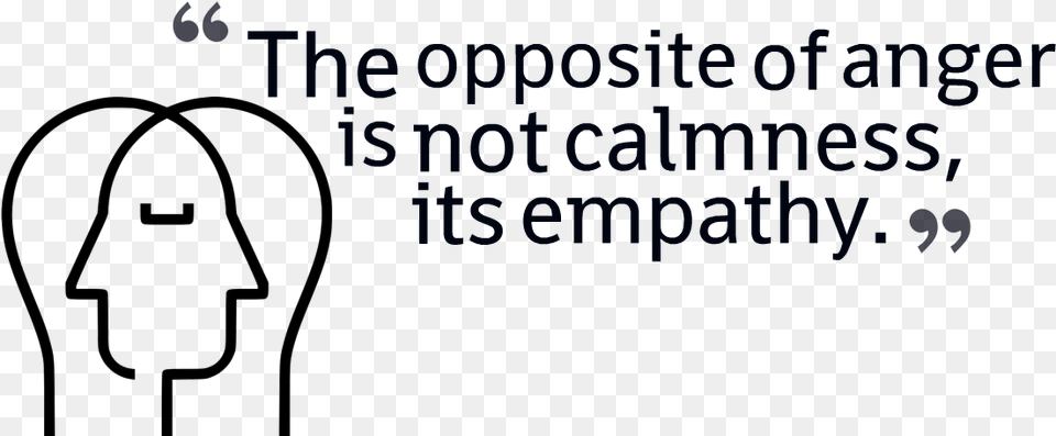 The Opposite Of Anger Is Not Calmness Its Empathy From Anger Quotes Free Transparent Png