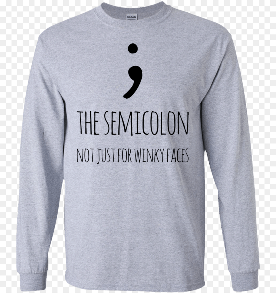 The Semicolon Not Just For Winky Faces Ls Tshirt, Clothing, Sleeve, Long Sleeve, Adult Free Png Download