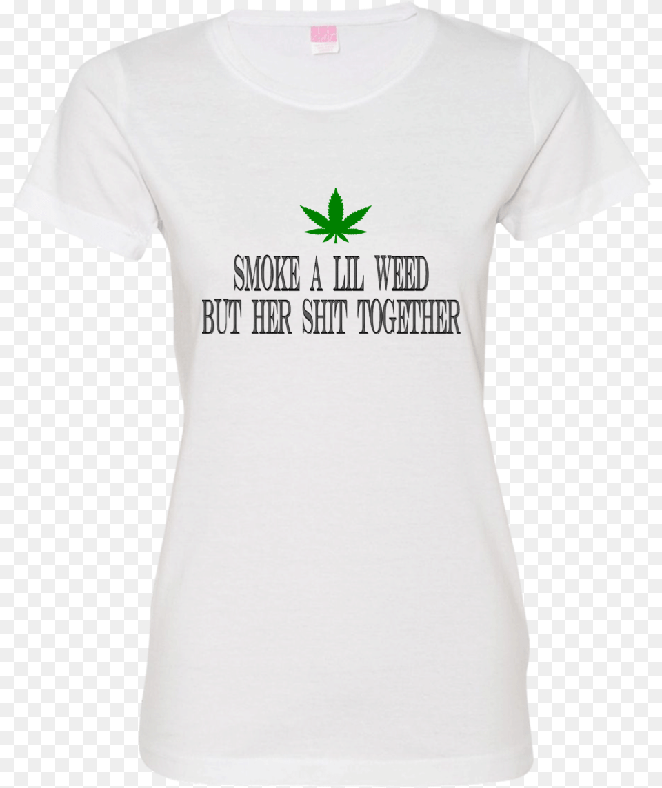 The Smoke A Lil Weed But Her Shit Together T Active Shirt, Clothing, T-shirt Png Image