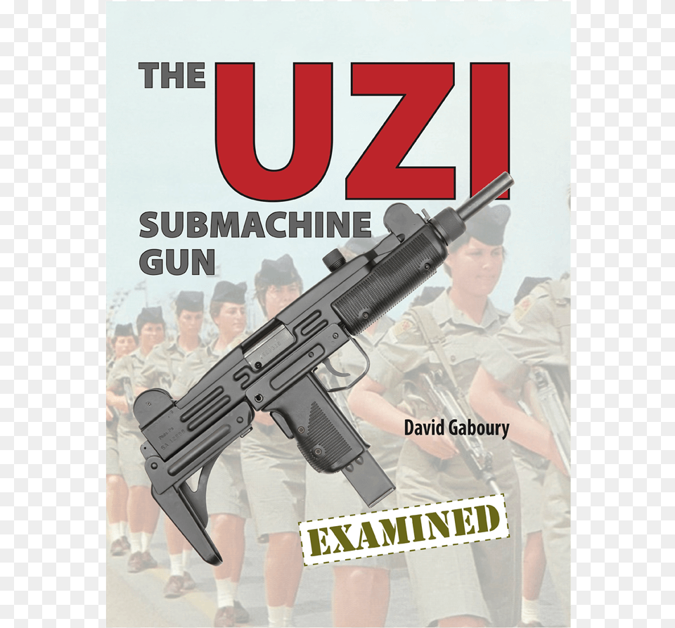 The Uzi Submachine Gun Examined By Gaboury Uzi Submachine Gun Examined Book, Weapon, Rifle, Firearm, Machine Gun Png Image