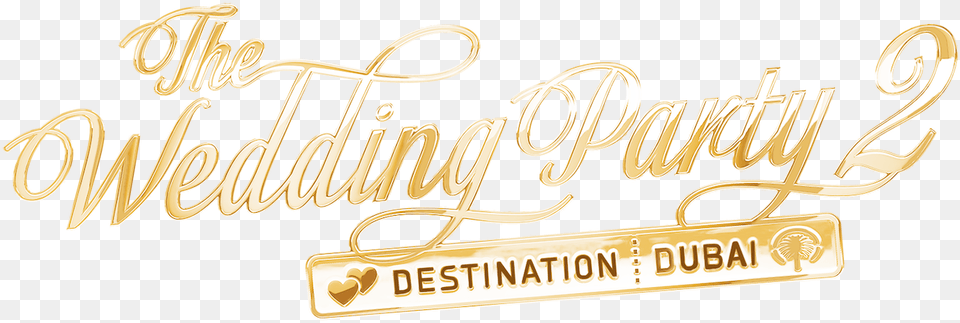The Wedding Party Wedding Party 2 Destination Dubai, Text, Gold Free Png Download