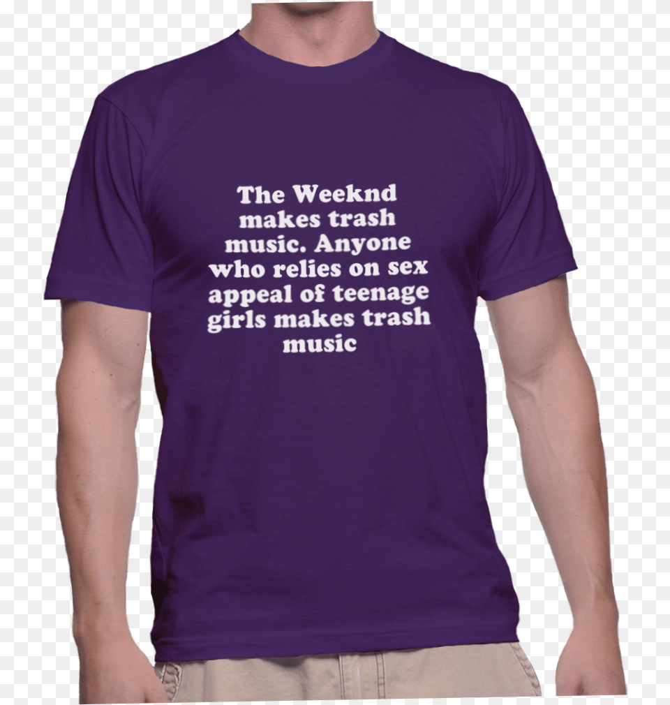 The Weeknd Makes Trash Music Anyone Who Relies Active Shirt, Clothing, T-shirt Free Png Download