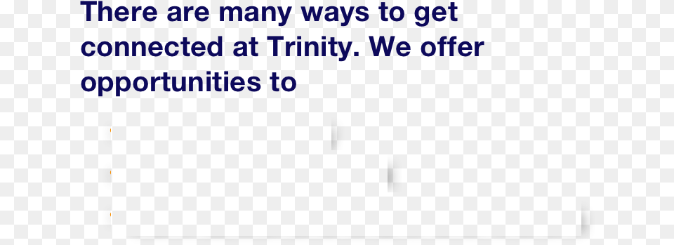 There Are Many Ways To Get Connected At Trinity, Text Free Png Download