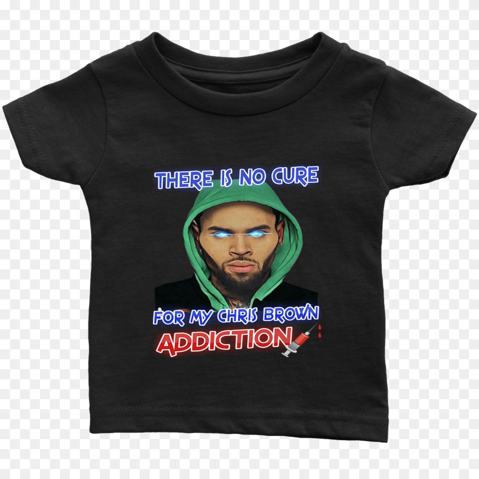 There Is No Cure For My Chris Brown Addiction T Shirt, Clothing, T-shirt, Adult, Hood Free Transparent Png