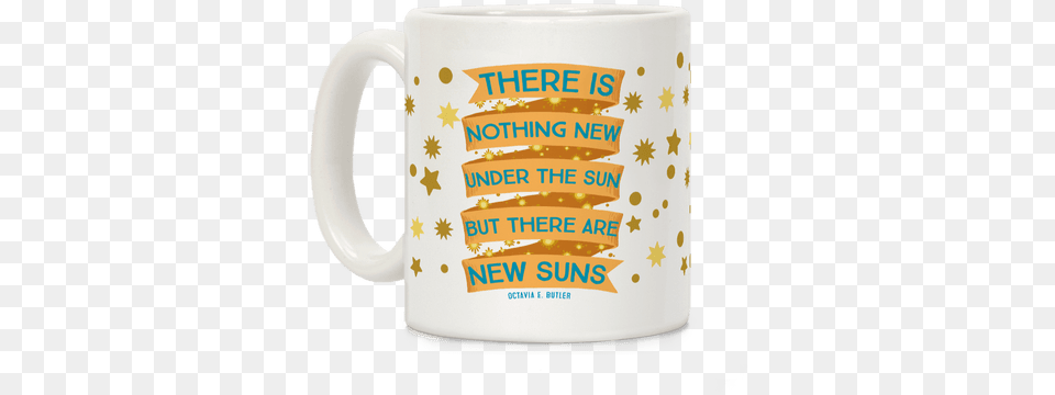 There Is Nothing New Under The Sun But There Are New Mug, Cup, Beverage, Coffee, Coffee Cup Png
