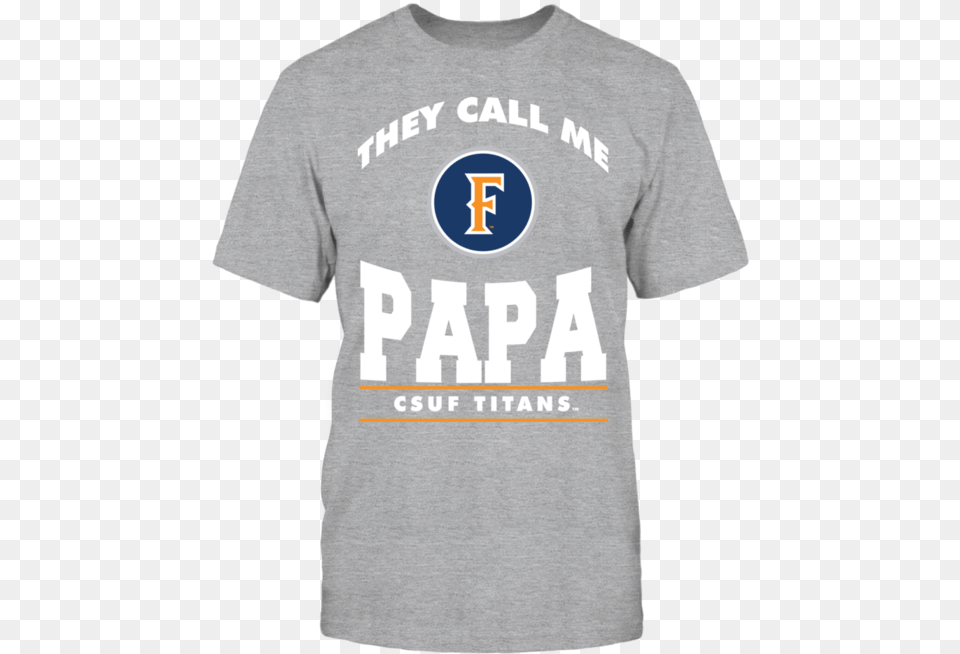 They Call Me Papa Cal State Fullerton Csuf Shirt T Shirt, Clothing, T-shirt Png