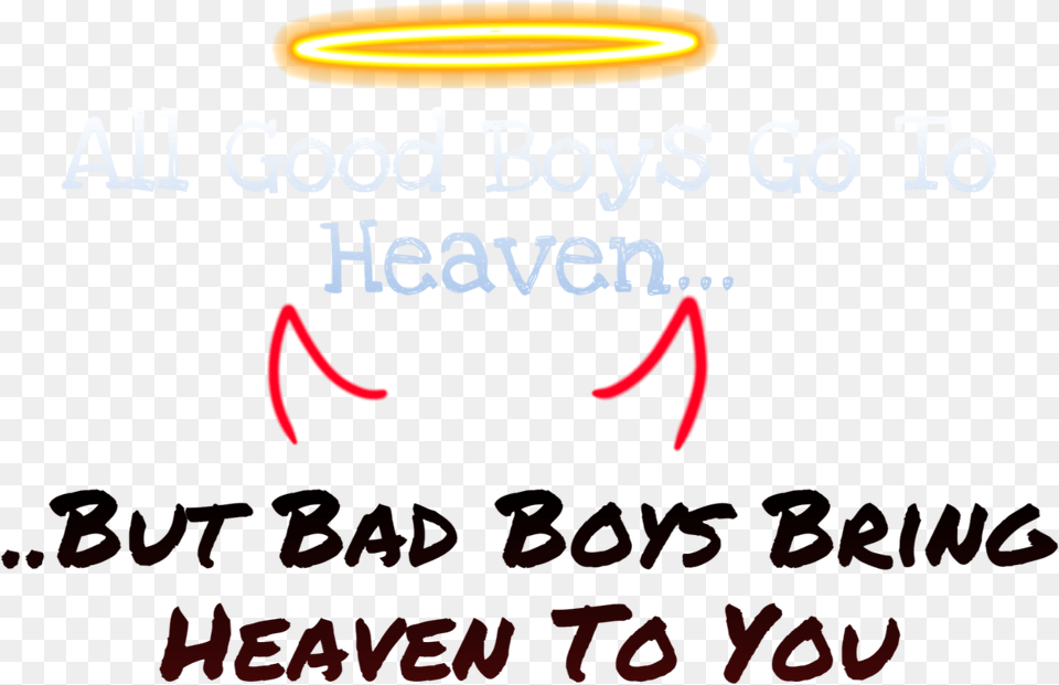 They Say All Good Boys Go To Heaven But Bad Boys Calligraphy, Light, Text Png Image