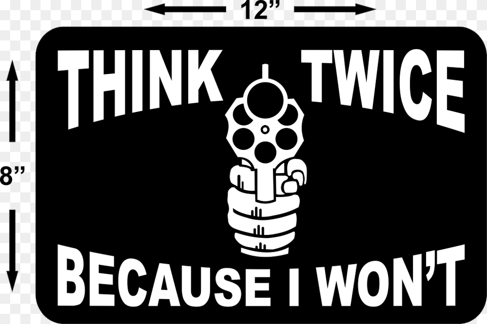 Think Twice Because I Won T Sign, Stencil, Firearm, Weapon, Gun Png Image
