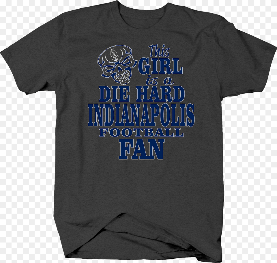 This Girl Is A Die Hard Indianapolis Football Fan Team Cant Keep Calm I Am A Leroux, Clothing, T-shirt, Shirt Free Transparent Png