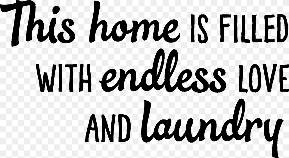 This Home Is Filled With Endless Love And Laundry Calligraphy, Gray Free Transparent Png