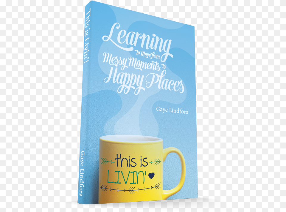 This Is Livin39 Learning To Move From Messy Moments Coffee Cup, Book, Publication, Beverage, Coffee Cup Png Image