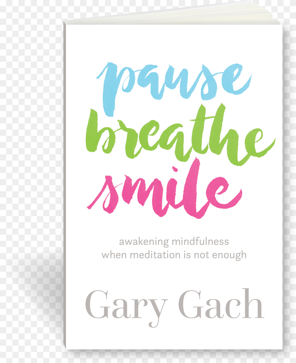 Three Small Words Yet Each Contains A Universe Of Pause Breathe Smile, Advertisement, Book, Publication, Poster Free Png Download