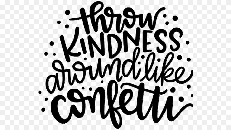 Throw Kindness Around Like Confetti Calligraphy, Text, Handwriting Free Png Download