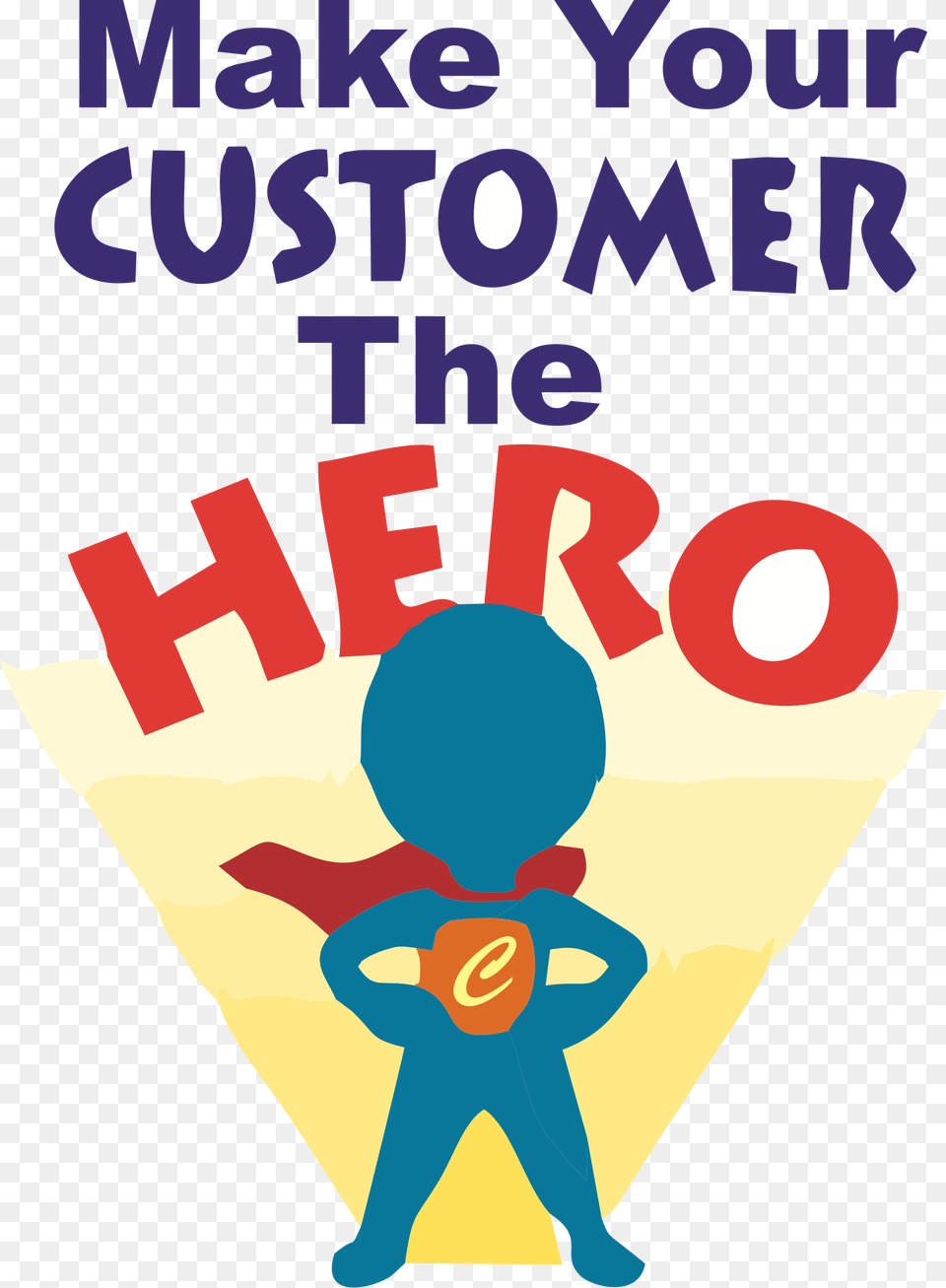 Times Have Changed And It39s No More About Blowing Your Make Your Customer The Hero, Advertisement, Poster, Baby, Person Png Image