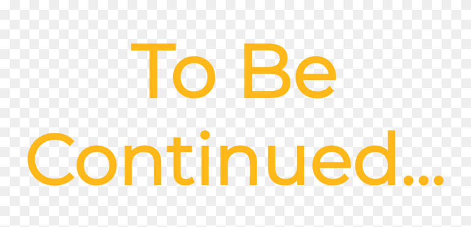 To Be Continued Medium, Text Png