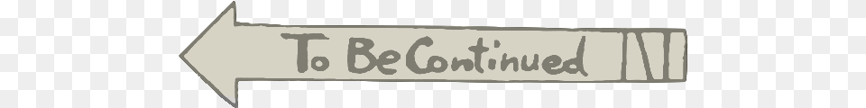 To Be Continued Meme Street Sign, Text, Weapon, Symbol Png