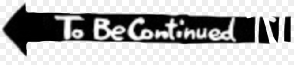 To Be Continued Tobecontinued Meme Freetoedit Stencil, Sign, Symbol, Text Free Transparent Png