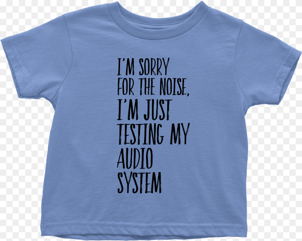 Toddler Shirt I39m Sorry Fot The Noise T Shirt Buy Now Sorry For The Noise Shirt, Clothing, T-shirt Free Png Download