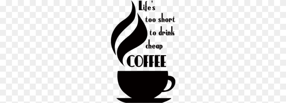 Too Short To Drink Cheap Coffee Life39s Too Short To Drink Cheap Coffee Highest Quality, Logo, Text Free Transparent Png