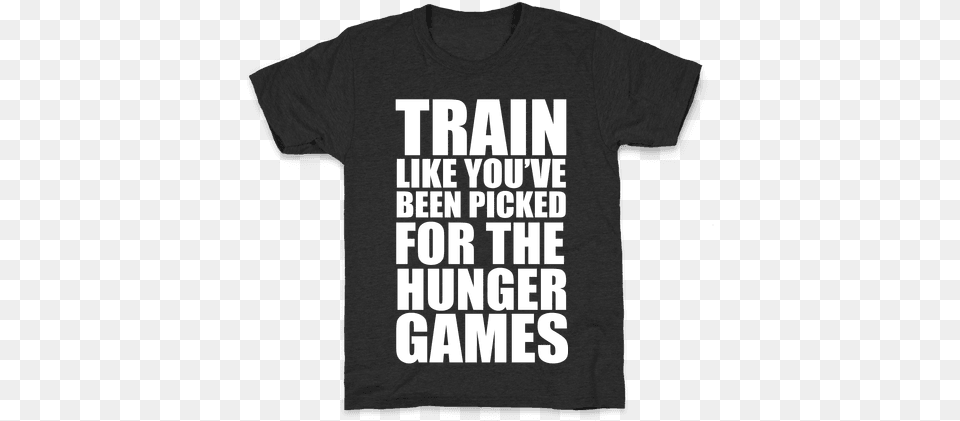 Train For The Hunger Games Kids T Shirt Train Like You Ve Been Picked, Clothing, T-shirt Free Transparent Png