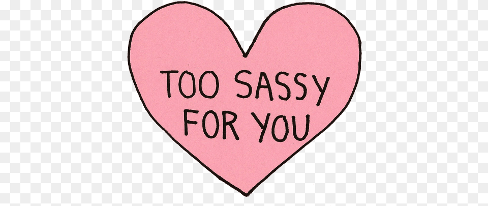 Transparent Heart Tumblr Too Sassy For You Png