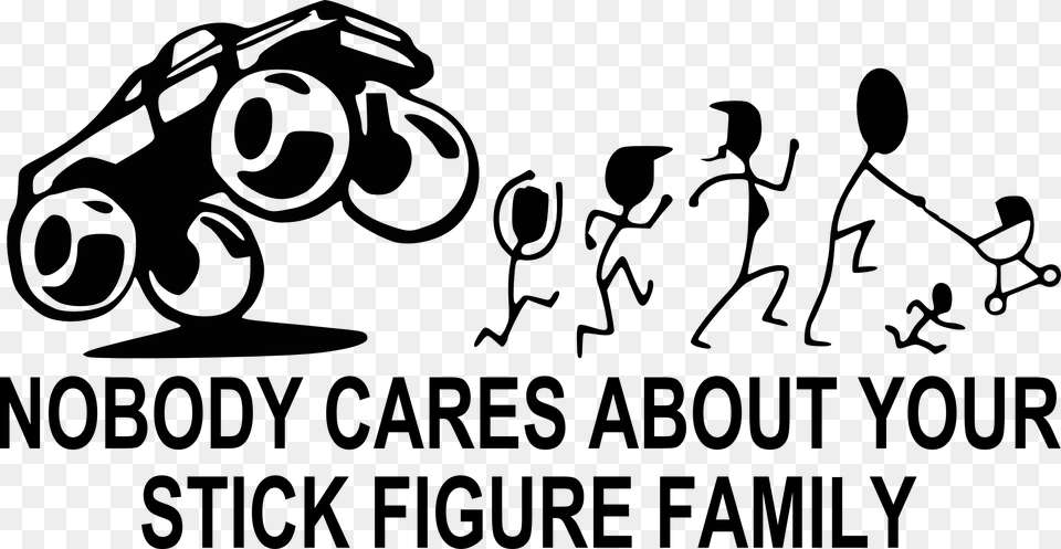 Transparent Stick Figure Family Nobody Cares About Your Stick Figure Family, Stencil, People, Person, Text Png Image