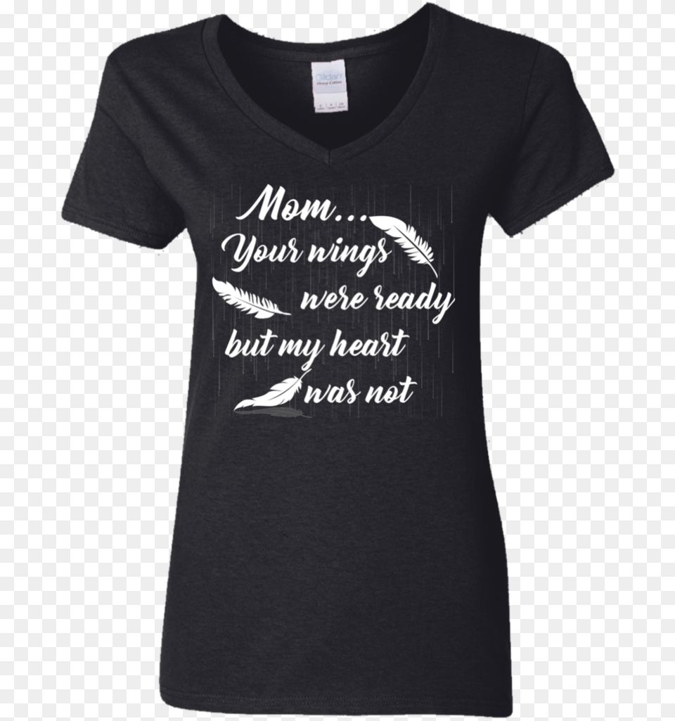Transparent Your Wings Were Ready But My Heart Was All Women Are Created Equal But Only, Clothing, T-shirt, Shirt Png
