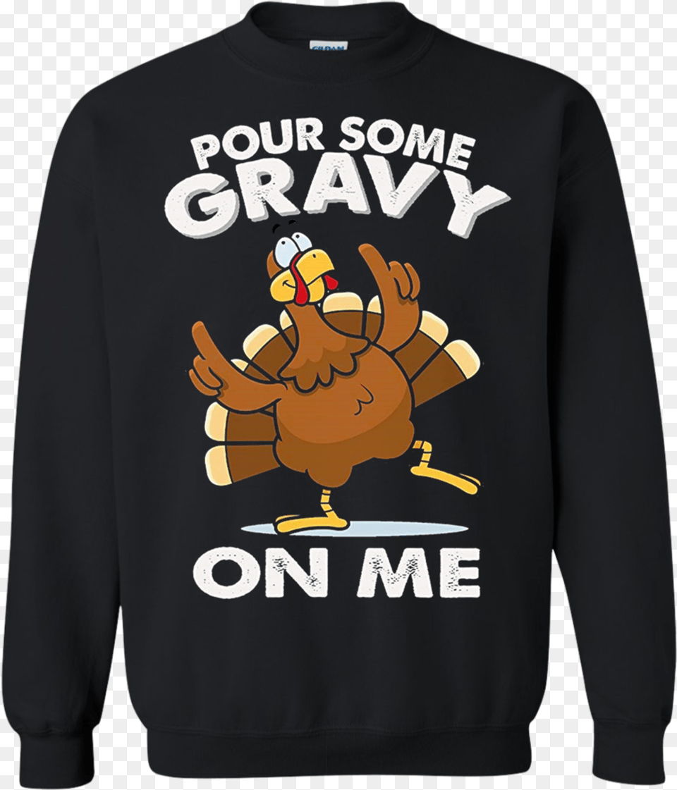 Turkey Funny Thanksgiving Day T Shirt Pour Some Gravy On Me Turkey Funny Thanksgiving Day, Clothing, Knitwear, Sweater, Sweatshirt Png