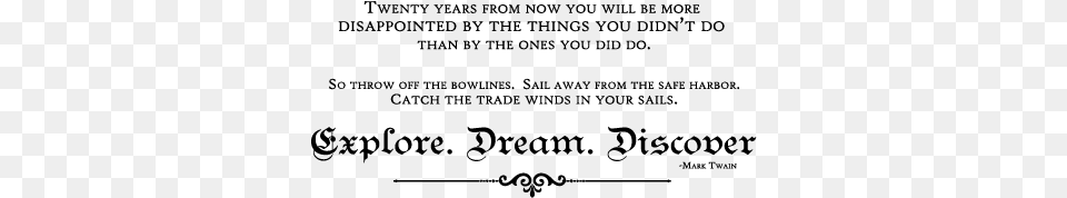 Twenty Years From Now You Will Be More Dissapointed Explore Dream Discover Quote, Gray Png Image