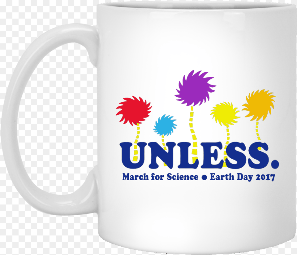 Unless March For Science Mug 11 Oz Inspired By Lorax39s Love Cross Country Skiing, Cup, Beverage, Coffee, Coffee Cup Free Png Download